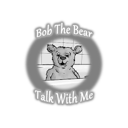 BOB THE BEAR TALK WITH ME