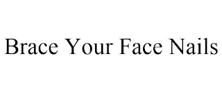 BRACE YOUR FACE NAILS
