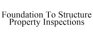 FOUNDATION TO STRUCTURE PROPERTY INSPECTIONS