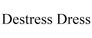 DESTRESS DRESS