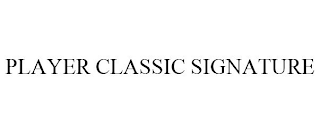 PLAYER CLASSIC SIGNATURE