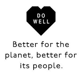 DO WELL BETTER FOR THE PLANET, BETTER FOR ITS PEOPLE.