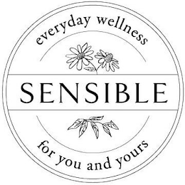 SENSIBLE EVERYDAY WELLNESS FOR YOU AND YOURS