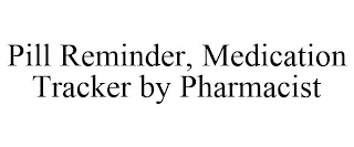 PILL REMINDER, MEDICATION TRACKER BY PHARMACIST