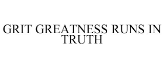 GRIT GREATNESS RUNS IN TRUTH