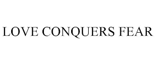 LOVE CONQUERS FEAR