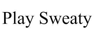 PLAY SWEATY