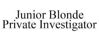 JUNIOR BLONDE PRIVATE INVESTIGATOR