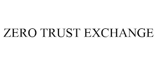 ZERO TRUST EXCHANGE