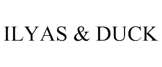 ILYAS & DUCK