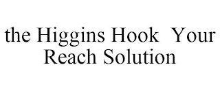 THE HIGGINS HOOK YOUR REACH SOLUTION