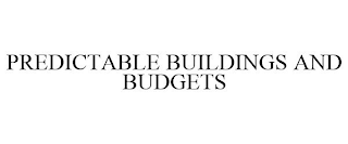 PREDICTABLE BUILDINGS AND BUDGETS