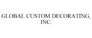 GLOBAL CUSTOM DECORATING, INC.