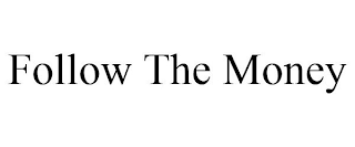 FOLLOW THE MONEY