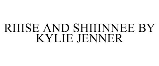 RIIISE AND SHIIINNEE BY KYLIE JENNER