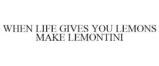 WHEN LIFE GIVES YOU LEMONS MAKE LEMONTINI