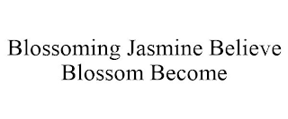 BLOSSOMING JASMINE BELIEVE BLOSSOM BECOME