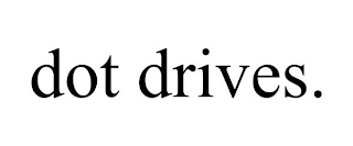 DOT DRIVES.