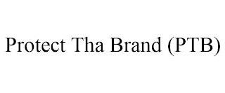 PROTECT THA BRAND (PTB)