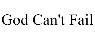 GOD CAN'T FAIL