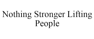 NOTHING STRONGER LIFTING PEOPLE