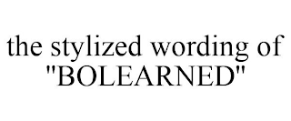 THE STYLIZED WORDING OF ''BOLEARNED''