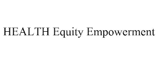 HEALTH EQUITY EMPOWERMENT