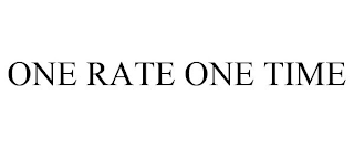 ONE RATE ONE TIME