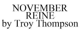 NOVEMBER REINE BY TROY THOMPSON