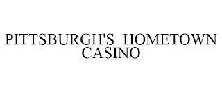 PITTSBURGH'S HOMETOWN CASINO