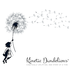 KINETIC DANDELIONS KINETICALLY UPLIFTING,ONE STORY AT A TIME