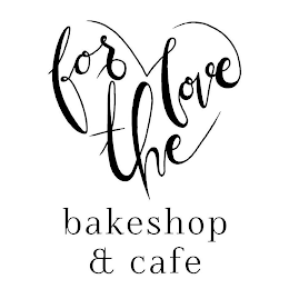 FOR THE LOVE BAKESHOP & CAFE