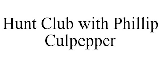 HUNT CLUB WITH PHILLIP CULPEPPER