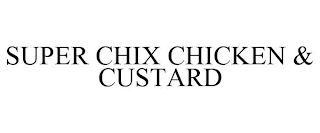 SUPER CHIX CHICKEN & CUSTARD