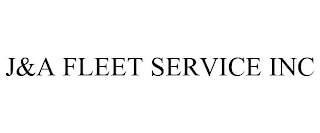 J&A FLEET SERVICE INC