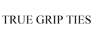 TRUE GRIP TIES