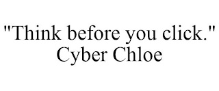 "THINK BEFORE YOU CLICK." CYBER CHLOE