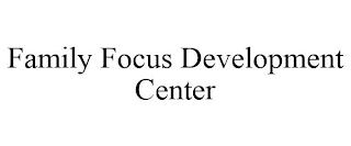 FAMILY FOCUS DEVELOPMENT CENTER