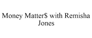 MONEY MATTER$ WITH REMISHA JONES