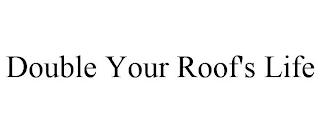 DOUBLE YOUR ROOF'S LIFE