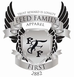 TRUST REWARD IS LOYALTY FEED FAMILY APPAREL F F F FIRST 2882