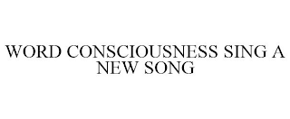 WORD CONSCIOUSNESS SING A NEW SONG