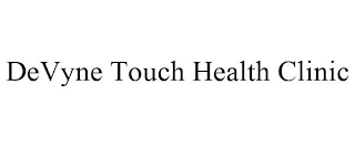 DEVYNE TOUCH HEALTH CLINIC