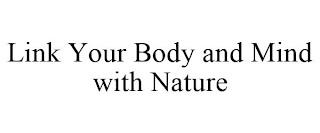 LINK YOUR BODY AND MIND WITH NATURE