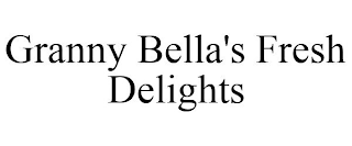 GRANNY BELLA'S FRESH DELIGHTS