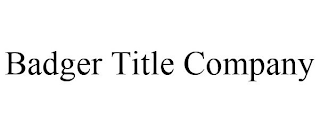 BADGER TITLE COMPANY