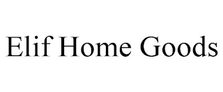 ELIF HOME GOODS