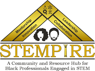 STEMPIRE A COMMUNITY AND RESOURCE HUB FOR BLACK PROFESSIONALS ENGAGED IN STEM MENTORSHIP LEADERSHIP INNOVATION COLLABORATION