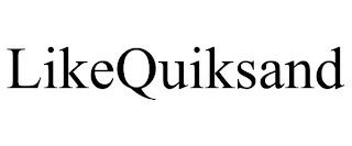 LIKEQUIKSAND