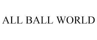 ALL BALL WORLD